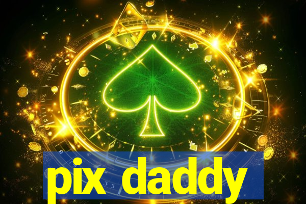 pix daddy